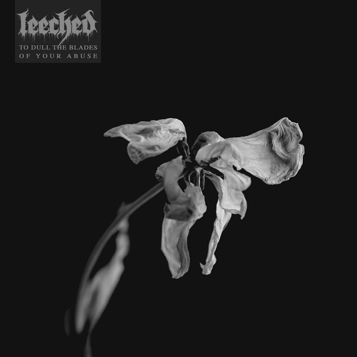 LEECHED - To Dull The Blades Of Your Abuse
