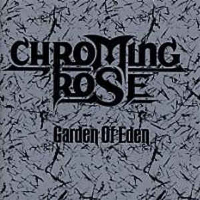 CHROMING ROSE - Garden Of Eden