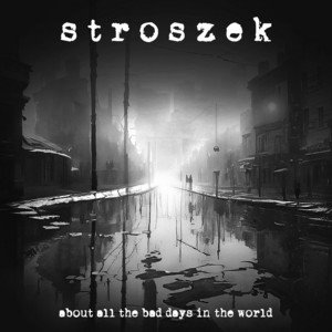 STROSZEK - about all the bad days in the world