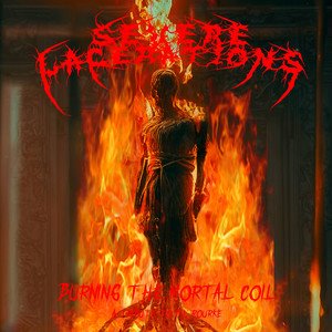 SEVERE LACERATIONS - Burning The Mortal Coil