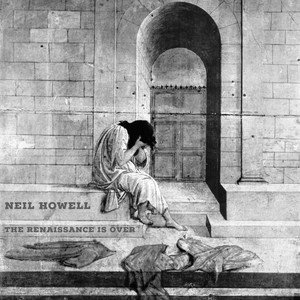 NEIL HOWELL - The Renaissance Is Over
