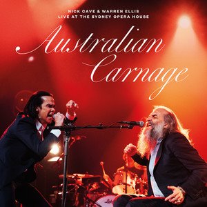NICK CAVE & WARREN ELLIS - Australian Carnage  Live At The Sydney Opera House