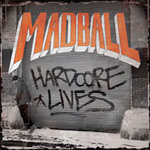 MADBALL - Hardcore Lives