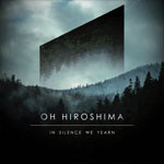 OH HIROSHIMA - In Silence We Yearn