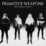 PRIMITIVE WEAPONS - The Future of Death
