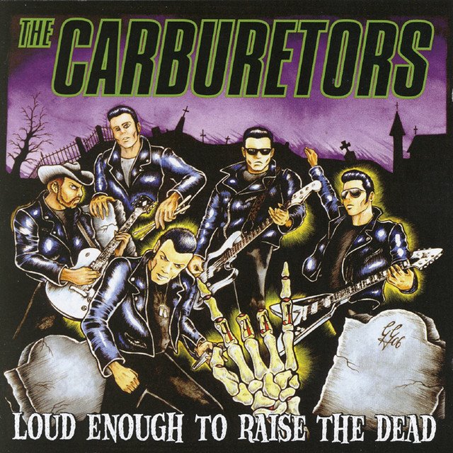 THE CARBURETORS - Loud Enough To Raise The Dead