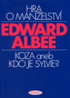 Edward Albee - HRA O MANŽELSTVÍ, KOZA ANEB KDO JE SYLVIE?