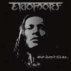 EKTOMORF - What Doesn't Kill Me...