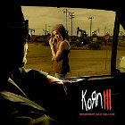 KORN - III  Remember Who You Are