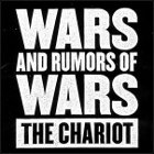 THE CHARIOT - Wars And Rumors Of Wars