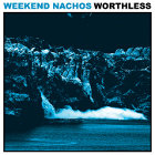 WEEKEND NACHOS - Worthless