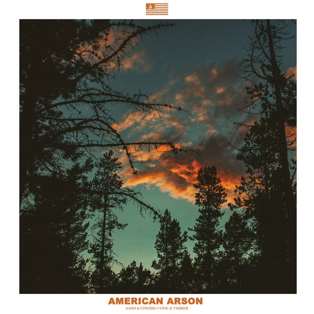 AMERICAN ARSON - Sand & Cinder, Tide & Timber