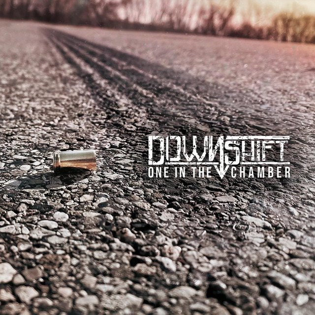 DOWNSHIFT - One in the Chamber