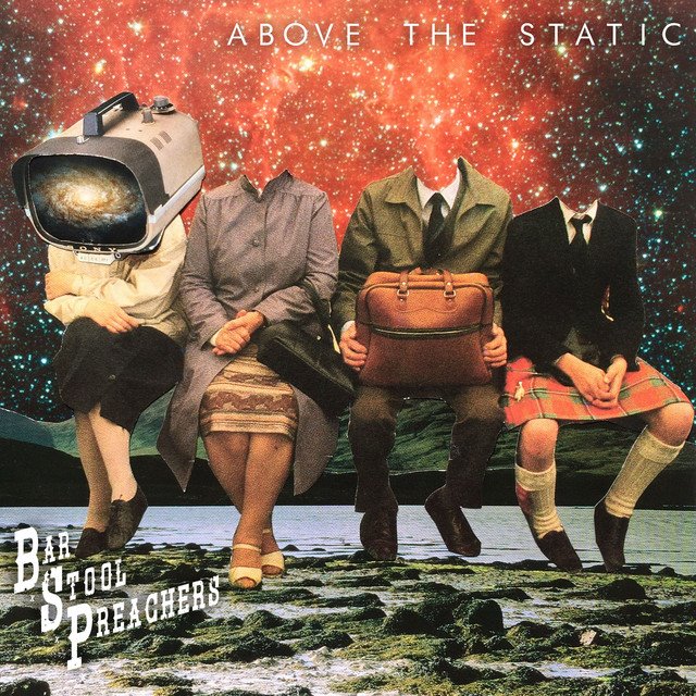 THE BAR STOOL PREACHERS - Above the Static