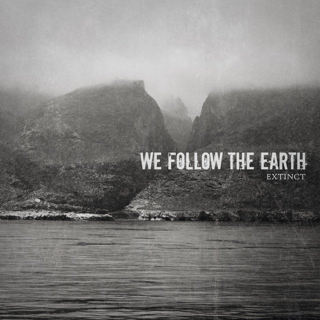 WE FOLLOW THE EARTH - Extinct