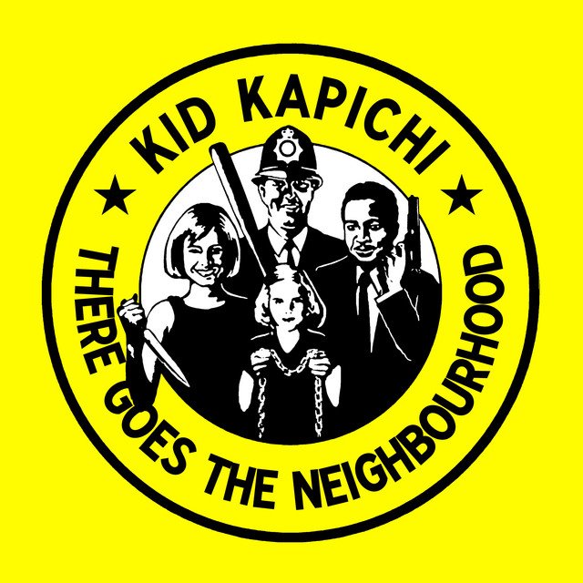 KID KAPICHI - There Goes The Neighbourhood