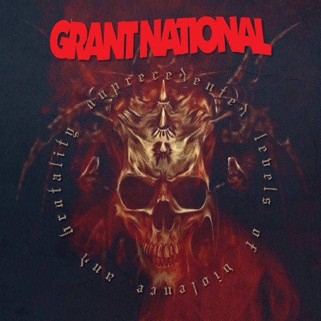 GRANT NATIONAL - UNPRECEDENTED LEVELS OF VIOLENCE AND BRUTALITY