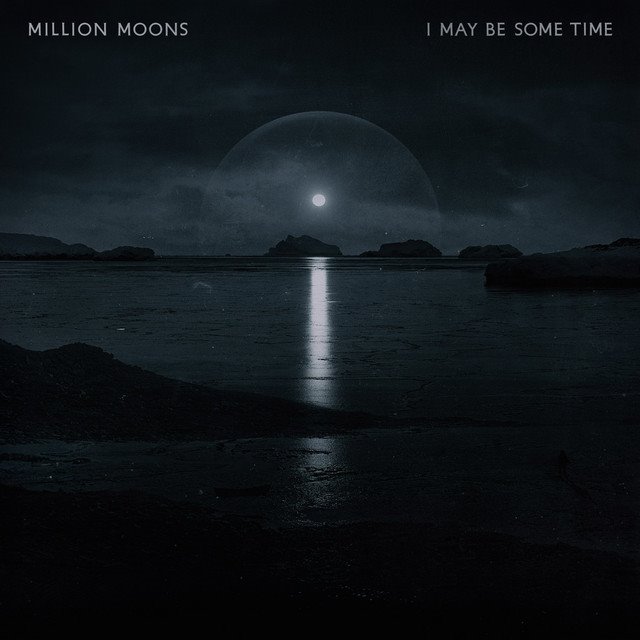 MILLION MOONS - I May Be Some Time