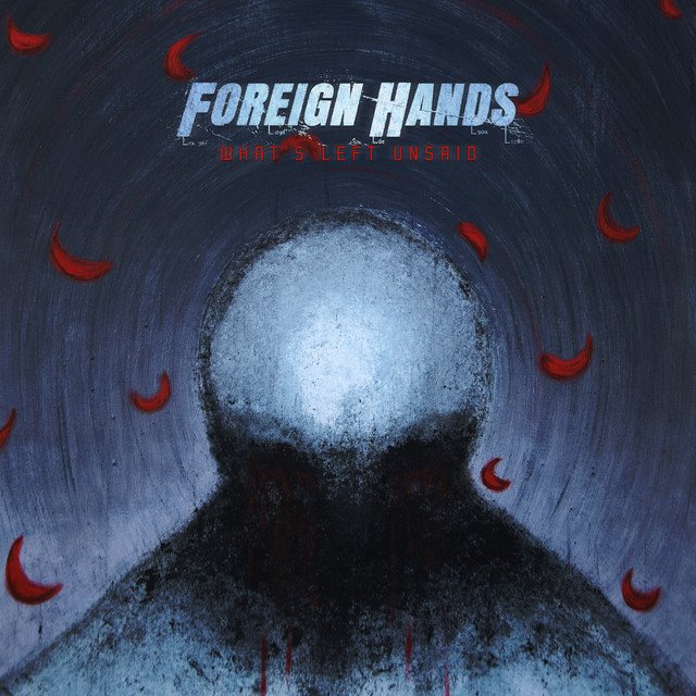 FOREIGN HANDS - What's Left Unsaid