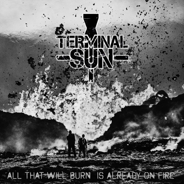 TERMINAL SUN - All That Will Burn Is Already on Fire