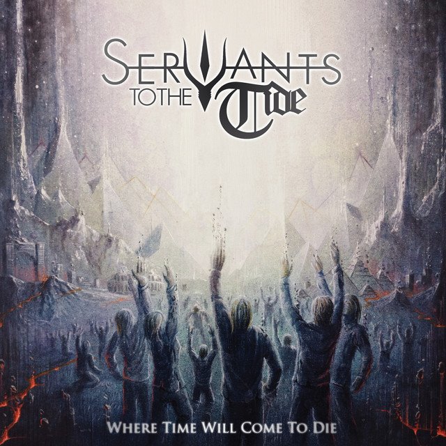 SERVANTS TO THE TIDE - Where Time Will Come To Die