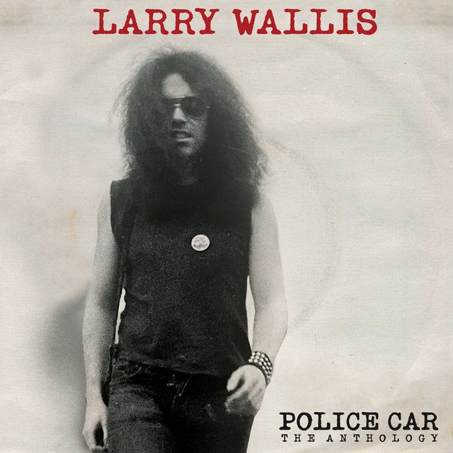 LARRY WALLIS - Police Car: The Anthology