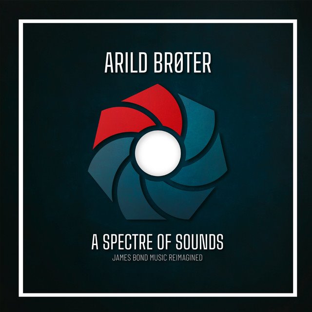 ARILD BRØTER - A Spectre Of Sounds: James Bond Music Reimagined