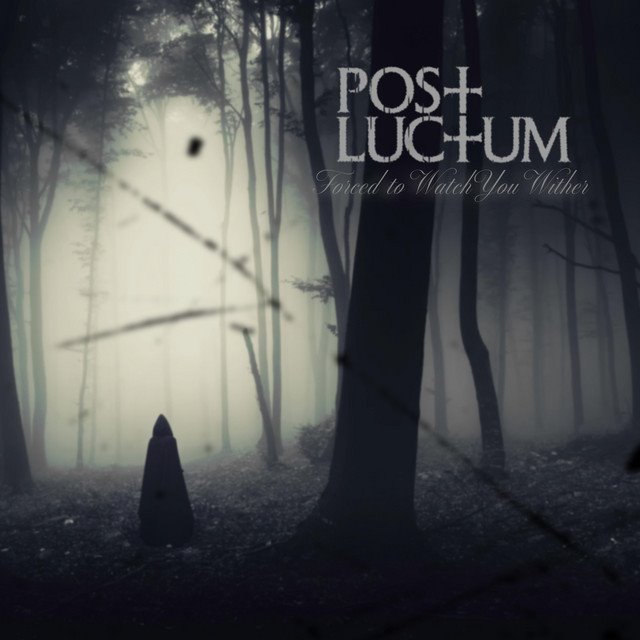 POST LUCTUM - Forced To Watch You Wither