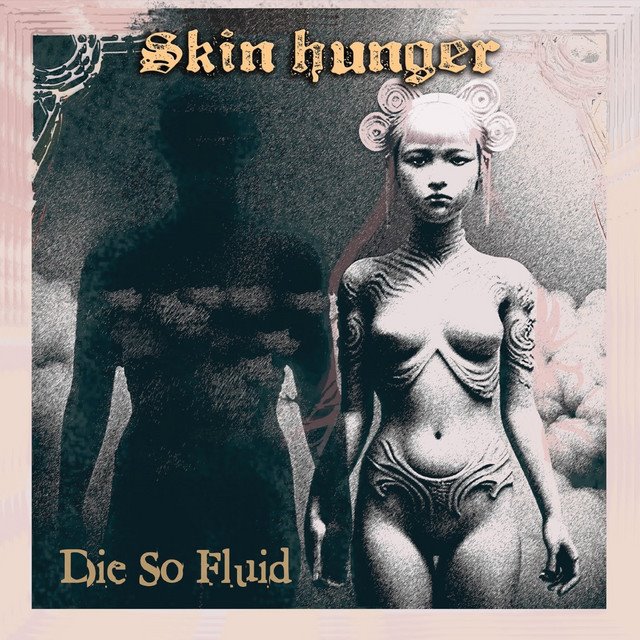 DIE SO FLUID - Skin Hunger