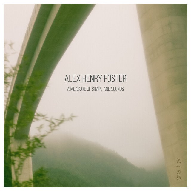 ALEX HENRY FOSTER - A Measure of Shape and Sounds