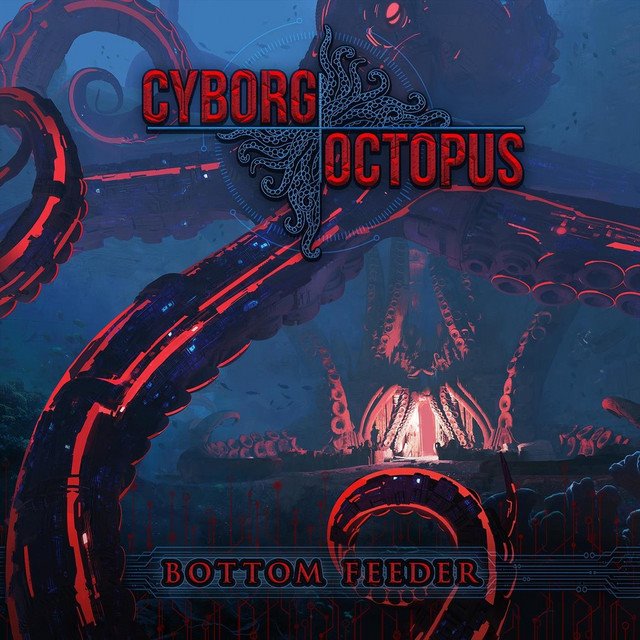 CYBORG OCTOPUS - Bottom Feeder