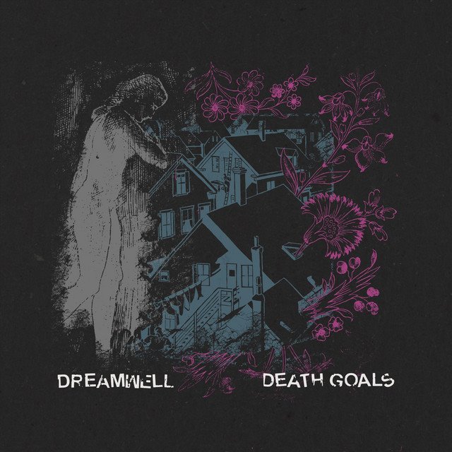 DREAMWELL - Death Goals // Dreamwell Split