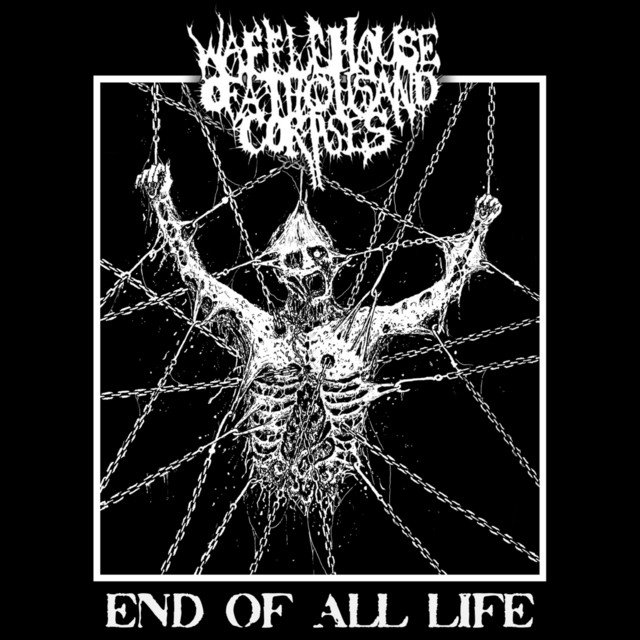 WAFFLE HOUSE OF 1000 CORPSES - End of All Life