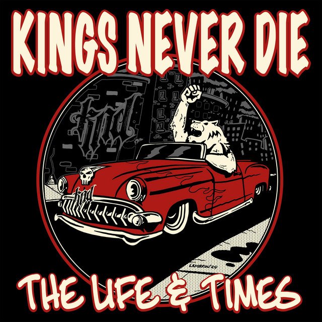 KINGS NEVER DIE - The Life & Times