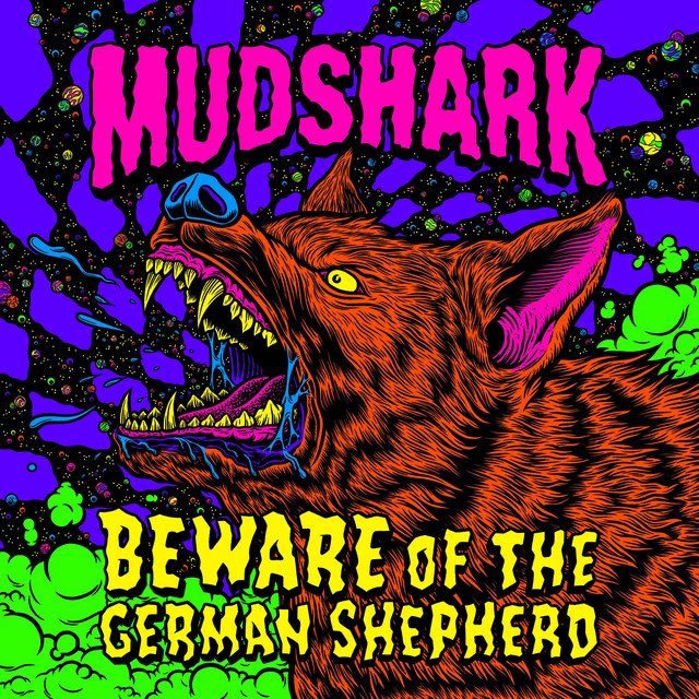 MUDSHARK - BEWARE OF THE GERMAN SHEPHERD