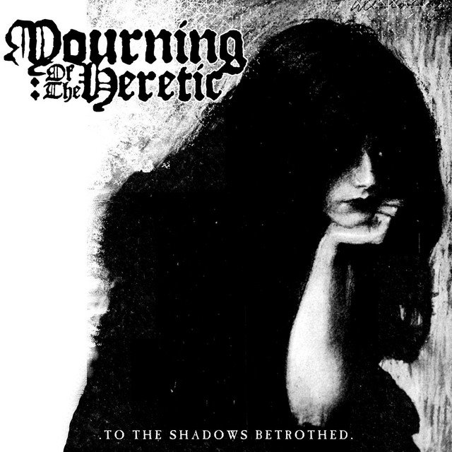 MOURNING OF THE HERETIC - To the shadows betrothed