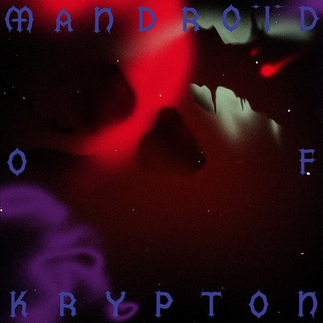 MANDROÏD OF KRYPTON - Cosmic Sarcophagus