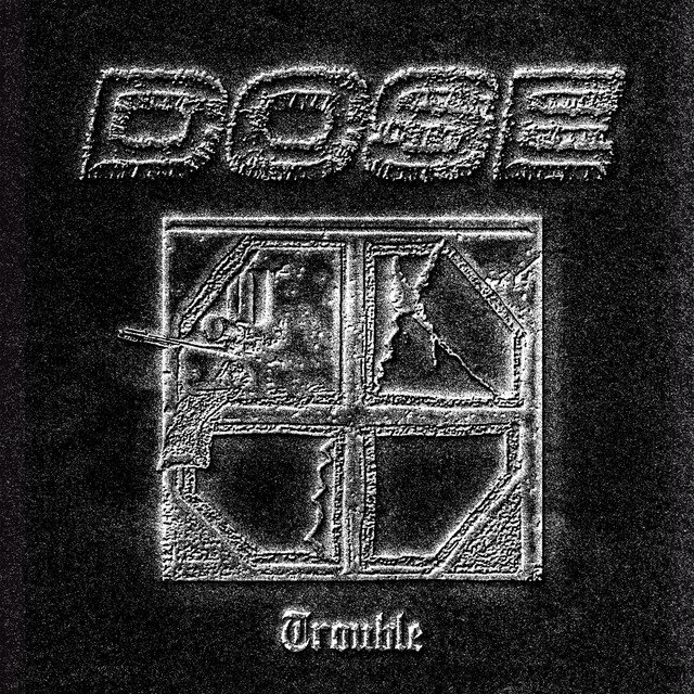 DOSE - Trouble