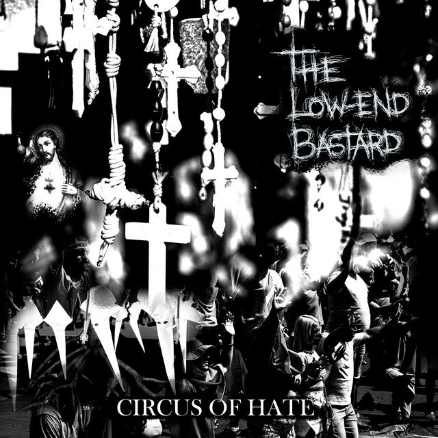 THE LOW-END BASTARD - Circus Of Hate