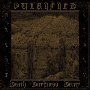 PUTRIFIED - Death Darkness Decay