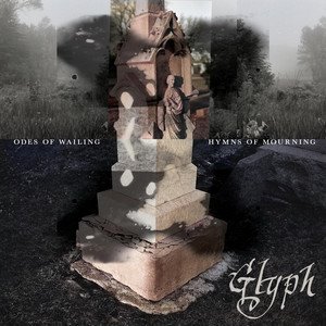 GLYPH - odes of wailing, hymns of mourning