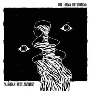 THE SHIVA HYPOTHESIS - Faustian Restlessness