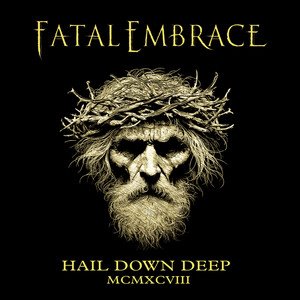 FATAL EMBRACE - Hail Down Deep