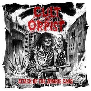 CULT OF ORPIST - Attack of the Zombie Cans