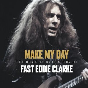 FAST EDDIE CLARKE - The Rock 'n' Roll Story of Fast Eddie Clarke