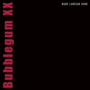 MARK LANEGAN - Bubblegum XX