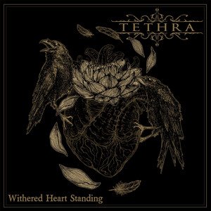 TETHRA - Withered Heart Standing