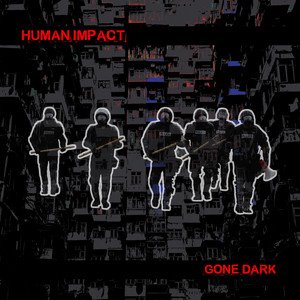 HUMAN IMPACT - Gone Dark