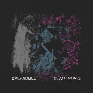 DREAMWELL - Death Goals // Dreamwell Split