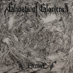 GHOSTS OF GLACIERS - Eternal